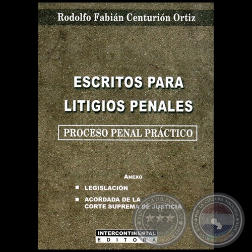 ESCRITOS PARA LITIGIOS PENALES - Autor: RODOLFO FABIÁN CENTURIÓN ORTIZ - Año 2013